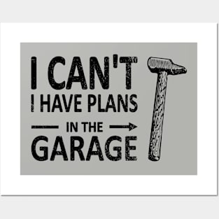 I CAN'T I Have PLANS in the GARAGE Carpenter Wood Working Framer Black Posters and Art